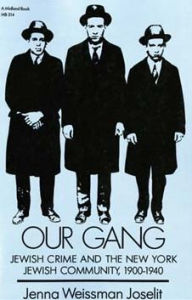 Title: Our Gang: Jewish Crime and the New York Jewish Community, 1900-1940, Author: Jenna Weissman Joselit