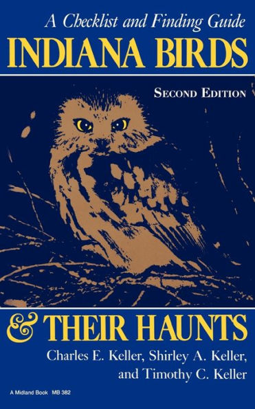 Indiana Birds and Their Haunts, Second Edition, second edition: A Checklist and Finding Guide