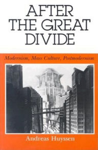 Title: After the Great Divide: Modernism, Mass Culture, Postmodernism, Author: Andreas Huyssen