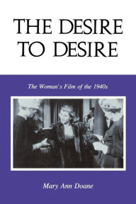 Title: The Desire to Desire: The Woman's Film of the 1940s, Author: Mary Anne Doane