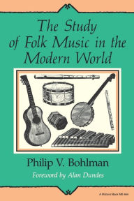 Title: Study of Folk Music in the Modern World / Edition 1, Author: Philip Vilas Bohlman
