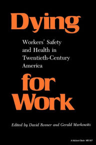 Title: Dying for Work: Workers' Safety and Health in Twentieth-Century America, Author: David Rosner