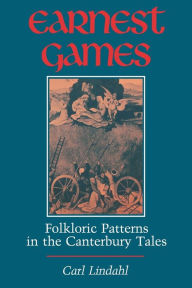 Title: Earnest Games: Folkloric Patterns in the Canterbury Tales, Author: Carl Lindahl