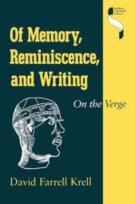 Title: Of Memory, Reminiscence, and Writing: On the Verge, Author: David Farrell Krell