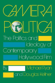 Title: Camera Politica: The Politics and Ideology of Contemporary Hollywood Film, Author: Michael Ryan