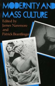 Title: Modernity and Mass Culture / Edition 1, Author: James Naremore