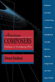 Title: American Composers: Dialogues on Contemporary Music, Author: Edward Strickland
