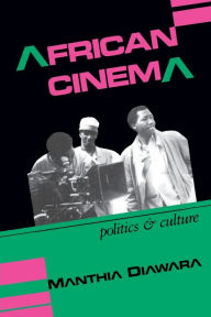 Title: African Cinema: Politics and Culture, Author: Manthia Diawara