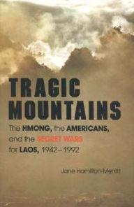 Title: Tragic Mountains: The Hmong, the Americans, and the Secret Wars for Laos, 1942-1992, Author: Jane Hamilton-Merritt