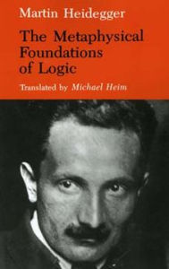 Title: The Metaphysical Foundations of Logic / Edition 1, Author: Martin Heidegger