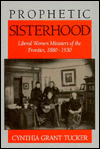 Prophetic Sisterhood: Liberal Women Ministers of the Frontier, 1880-1930