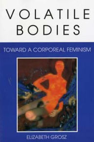 Title: Volatile Bodies: Toward a Corporeal Feminism, Author: Elizabeth Grosz