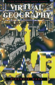 Title: Virtual Geography: Living with Global Media Events, Author: McKenzie Wark