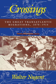 Title: Crossings: The Great Transatlantic Migrations, 1870-1914 / Edition 1, Author: Walter Nugent