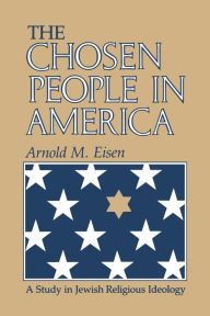 Title: The Chosen People in America: A Study in Jewish Religious Ideology / Edition 1, Author: Arnold M. Eisen