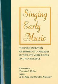 Title: Singing Early Music: The Pronunciation of European Languages in the Late Middle Ages and Renaissance, Author: Timothy J. McGee