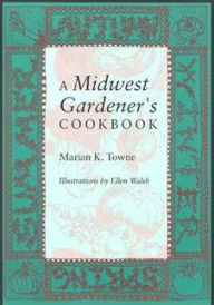 Title: A Midwest Gardener's Cookbook, Author: Marian K. Towne