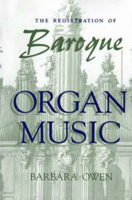 Title: The Registration of Baroque Organ Music, Author: Barbara Owen