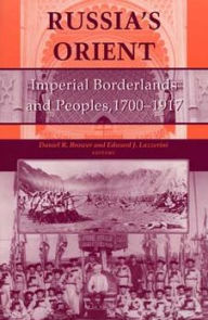 Title: Russia's Orient: Imperial Borderlands and Peoples, 1700-1917, Author: Daniel R. Brower