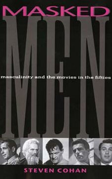 Masked Men: Masculinity and the Movies in the Fifties
