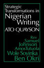 Strategic Transformations in Nigerian Writing: Orality and History in the Work of Rev. Samuel Johnson, Amos Tutuola, Wole Soyinka and Ben Okri