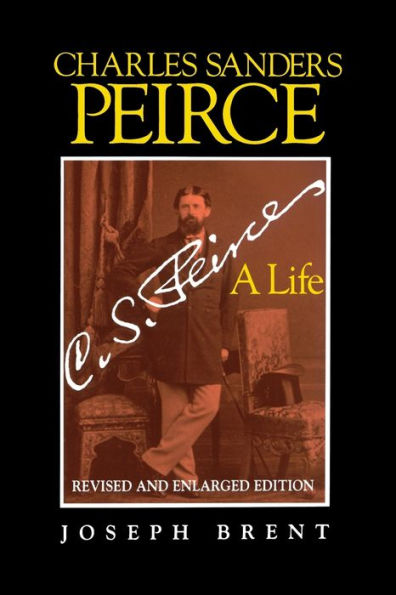 Charles Sanders Peirce (Enlarged Edition), Revised and Enlarged Edition: A Life / Edition 2