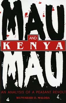 Mau Mau and Kenya: An Analysis of a Peasant Revolt