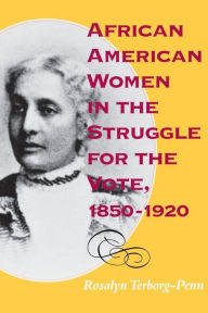 Title: African American Women in the Struggle for the Vote, 1850-1920, Author: Rosalyn Terborg-Penn