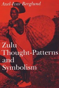 Title: Zulu Thought-Patterns and Symbolism, Author: Axel-Ivar Berglund