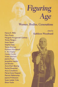 Title: Figuring Age: Women, Bodies, Generations, Author: Kathleen Woodward