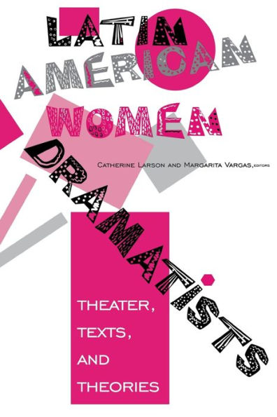 Latin American Women Dramatists: Theater, Texts, and Theories