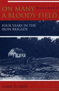 Title: On Many a Bloody Field: Four Years in the Iron Brigade, Author: Alan & Maureen Gaff