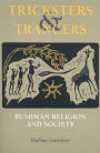 Tricksters and Trancers: Bushman Religion and Society