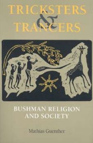 Title: Tricksters and Trancers: Bushman Religion and Society, Author: Mathias Guenther