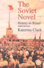 The Soviet Novel, Third Edition: History as Ritual / Edition 3