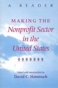 Title: Making the Nonprofit Sector in the United States: A Reader, Author: David C. Hammack