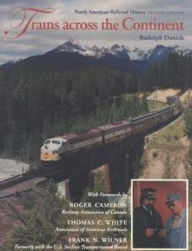 Title: Trains across the Continent, Second Edition: North American Railroad History, Author: Rudolph Daniels