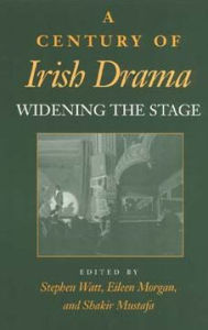 Title: A Century of Irish Drama: Widening the Stage, Author: Stephen Watt