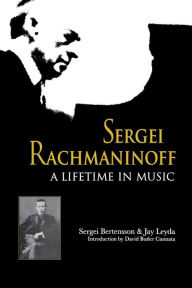 Title: Sergei Rachmaninoff: A Lifetime in Music, Author: Sergei Bertensson