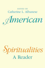 Title: American Spiritualities: A Reader, Author: Catherine L. Albanese