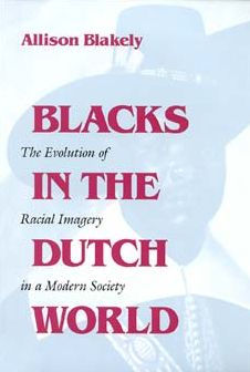 Blacks in the Dutch World: The Evolution of Racial Imagery in a Modern Society