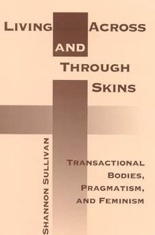 Living Across and Through Skins: Transactional Bodies, Pragmatism, and Feminism