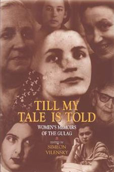 Till My Tale Is Told: Women's Memoirs of the Gulag / Edition 1
