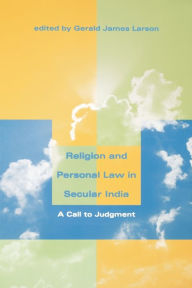 Title: Religion and Personal Law in Secular India: A Call to Judgment, Author: Gerald James Larson