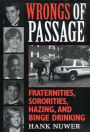 Wrongs of Passage: Fraternities, Sororities, Hazing, and Binge Drinking