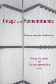 Title: Image and Remembrance: Representation and the Holocaust, Author: Shelley Hornstein