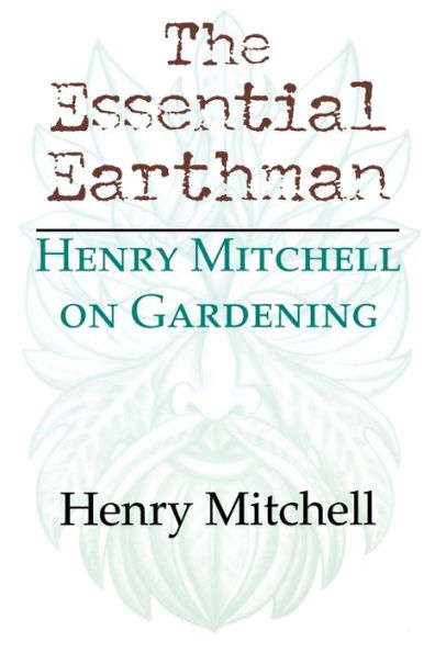 The Essential Earthman: Henry Mitchell on Gardening