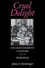 Cruel Delight: Enlightment Culture and the Inhuman