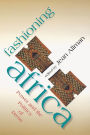 Fashioning Africa: Power and the Politics of Dress / Edition 1