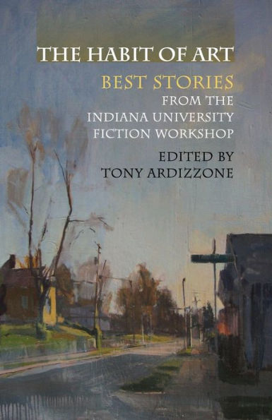 The Habit of Art: Best Stories from the Indiana University Fiction Workshop